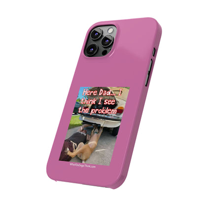 Here Dad    Pink Slim Phone Cases